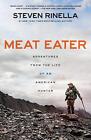 Meat Eater: Adventures from the Life of an American Hunter by Steven Rinella (En