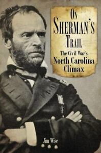 On Sherman's Trail: The Civil War's North Carolina Climax [Civil War Series] [ W