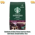 18 oz, Starbucks Arabica Beans Espresso Roast, Dark Roast, Ground Coffee