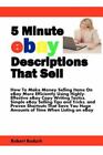 5 Minute eBay Descriptions That Sell: How To Make Money Selling Items On eBay...