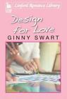 Design for Love by Swart, Ginny