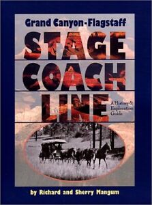 Grand Canyon-Flagstaff Stage Coach Line : A History & Exploration Guide Mangum,