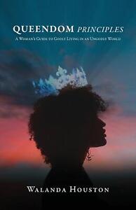 Queendom Principles: A Woman's Guide to Godly Living in an Ungodly World by Wala