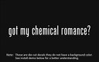 (2x) got my chemical romance? Sticker Die Cut Decal