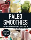 Paleo Smoothies: 150 Smoothie Recipes for Ultimate Health - Paperback - GOOD