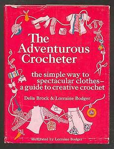 Delia BROCK, Lorraine Bodger / The Adventurous Crocheter 1st Edition 1972