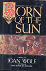 Born of the Sun Hardcover Joan Wolf