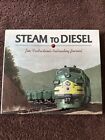 Steam to Diesel : Jim Fredrickson's Railroading Journal HCDJ 2001 VG