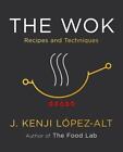 The Wok: Recipes and Techniques - hardcover, 9780393541212, J Kenji López-Alt