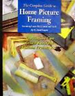 The Complete Guide to Home Picture Framing: Featuring Logan Equipment and Tools