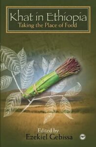 KHAT IN ETHIOPIA: TAKING THE PLACE OF FOOD By Ezekiel Gebissa **BRAND NEW**
