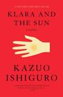 Klara and the Sun: A novel by Ishiguro, Kazuo , hardcover