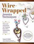Wire-Wrapped Jewelry Techniques : Tools and Inspiration for Creating Your Own...