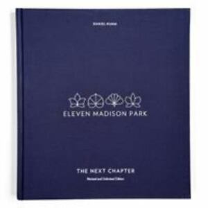 Eleven Madison Park: The Next Chapter, Revised and Unlimited Edition: [A Cookboo