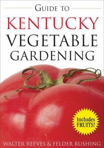 Guide to Kentucky Vegetable Gardening [Vegetable Gardening Guides] , Reeves, Wal