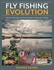 Fly Fishing Evolution: Advanced Strategies for Dry Fly, Nymph, and Streamer ...