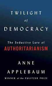 Twilight of Democracy: The Seductive - Hardcover, by Applebaum Anne - Very Good