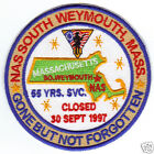 US NAVY BASE PATCH, NAS SOUTH WEYMOUTH, MASS. GONE BUT NOT FORGOTTEN           Y