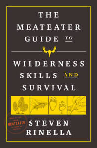 The MeatEater Guide to Wilderness Skills and Survival - Hardcover - GOOD
