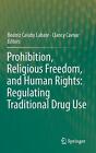 Prohibition, Religious Freedom, and Human Rights: Regulating Traditional Drug Us