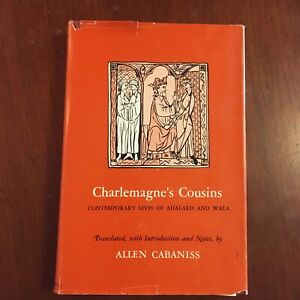 CHARLEMAGNE'S COUSINS CONTEMPORARY LIVES ADALARD WALA Allen Cabaniss 1st Ed 1967