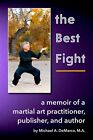 The Best Fight - A Memoir of a Martial Art Practitioner, Publisher, and Author