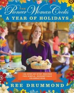The Pioneer Woman Cooks--A Year of Holidays: 140 Step-By-Step Recipes for...