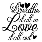 New ListingBreath It All In Love It All Out Vinyl Decal Sticker For Home Wall Decor a2320