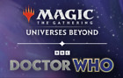 Magic The Gathering - Universes Beyond: Dr. Who - Choose Your Card!