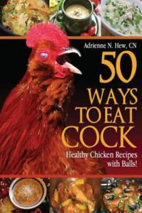 50 Ways to Eat Cock: Healthy Chicken Recipes with Balls! (Health Alter - GOOD