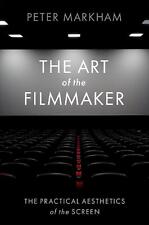 The Art of the Filmmaker: The Practical Aesthetics of the Screen by Peter Markha