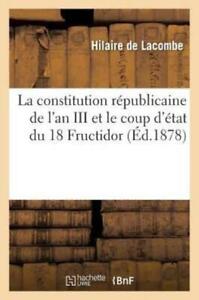 La Constitution R?publicaine de l'An III Et Le Coup d'?tat Du 18 Fructidor