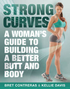 Strong Curves: A Woman's Guide to Building a Better Butt and Body - GOOD
