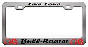 Live Love Bull Roarer Steel License Plate Frame Car SUV O27