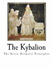 The Kybalion: The Seven Hermetic Principles