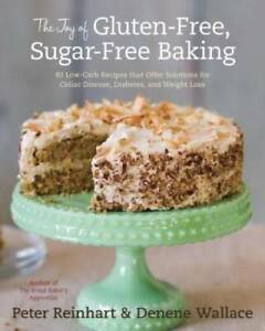 The Joy of Gluten-Free, Sugar-Free Baking: 80 Low-Carb Recipes that Offer - GOOD