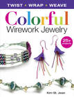 Colorful Wirework Jewelry: Twist, Wrap, Weave - Paperback - GOOD