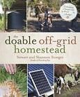 The Doable Off-Grid Homestead: Cultivating a Simple Life by Hand . . . on a