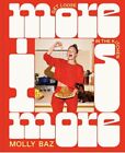 More Is More : Get Loose in the Kitchen: a Cookbook by Molly Baz (2023,...