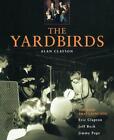 The Yardbirds: The Band That Launched Eric Clapton, Jeff Beck and Jimmy Page by