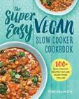 The Super Easy Vegan Slow Cooker Cookbook: 100 Easy, Healthy Recipes That - GOOD