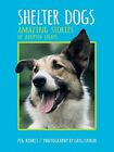 Shelter Dogs: Amazing Stories of Adopted Strays Kehret, Peg