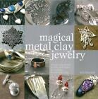 Magical Metal Clay Jewelry: Amazingly Simple No-Kiln Techniques for Making...
