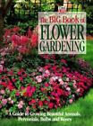The Big Book of Flower Gardening: A Guide to Growing Beautiful Annuals, Perennia