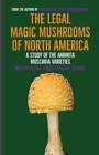 The Legal Magic Mushrooms of North America: A Study of the Amanita muscaria: New