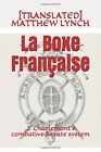 LA BOXE FRANCAISE: J. CHARLEMONT'S COMBATIVE SAVATE METHOD By Matthew Lynch NEW