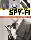 The Incredible World of Spy-Fi: Wild and Crazy Spy Gadgets, Props, and Artifacts