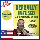 Herbally Infused and Chronically Bemused: An herbally infused cookbook and brocc