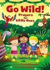Go Wild! Prayers for Little Ones - Bowman, Crystal - Board book - Good