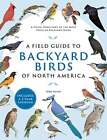 A Field Guide to Backyard Birds of North America: A Visual Directory of the Most